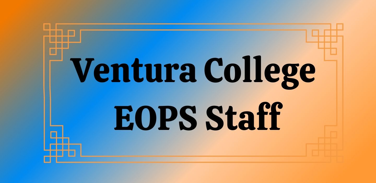 Orange and Blue background with text that reads" Ventura College EOPS Staff"