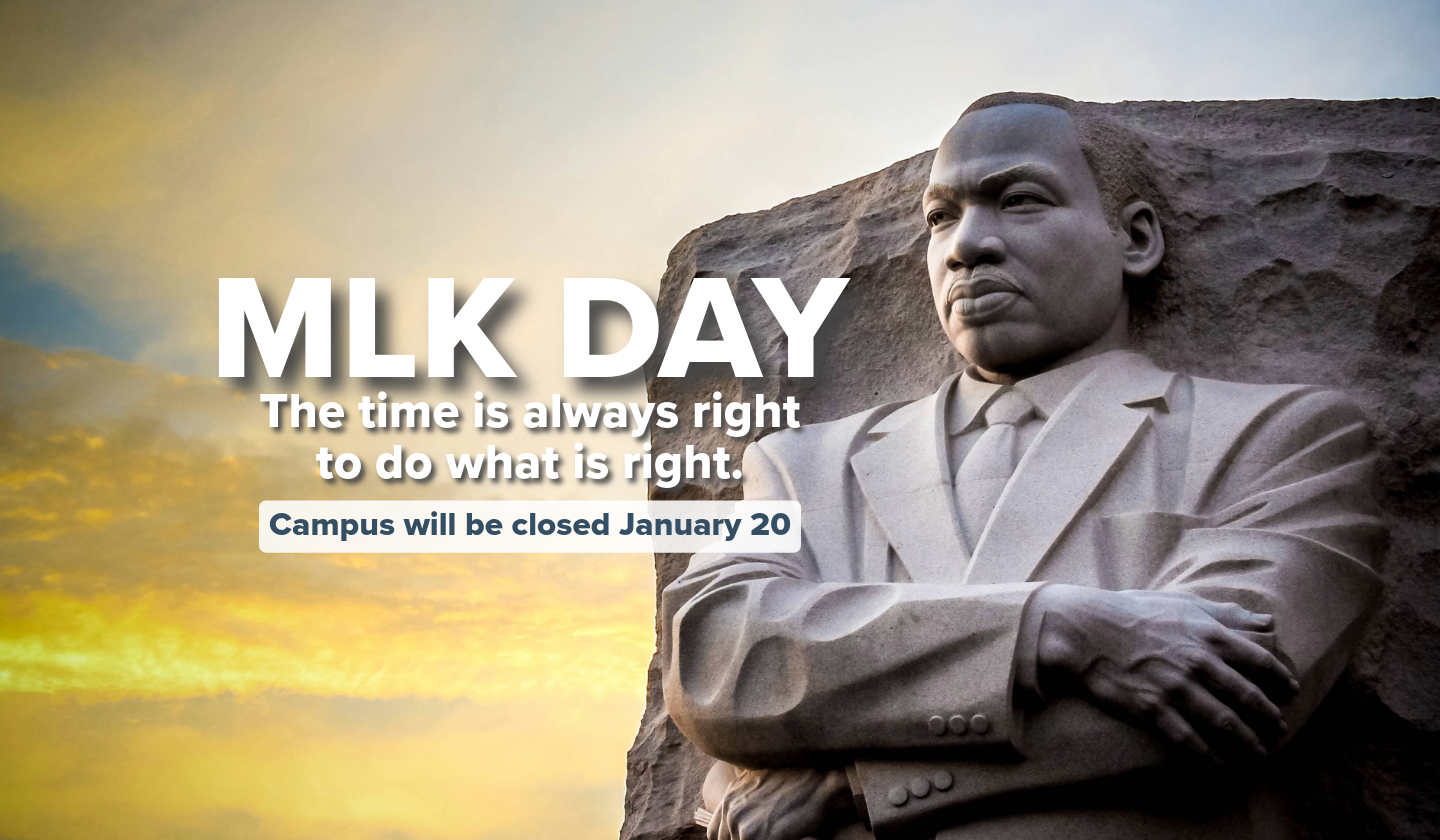 MLK Day The time is always right to do what is right campus closed january 20