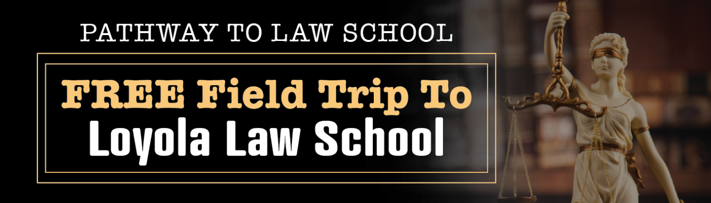 Pathway to law school, Free Field Trip to Loyola Law school