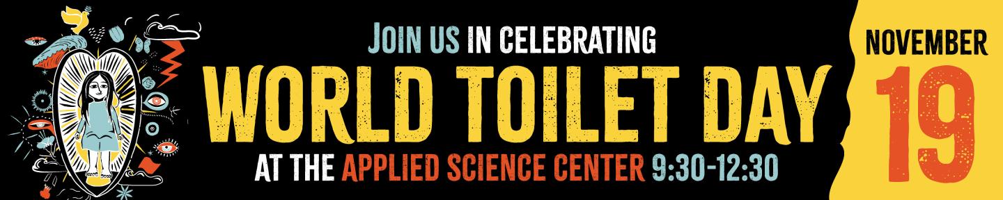 Join us in Celebrating World toilet day, at the applied science center 9:30-12:30