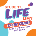 Student Life Day Club Rush Sept 2 from 10 to 1 LRC Lawn