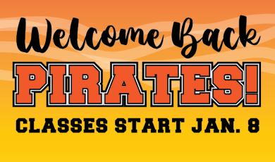 Welcome Back Pirates. Classes Start January * 